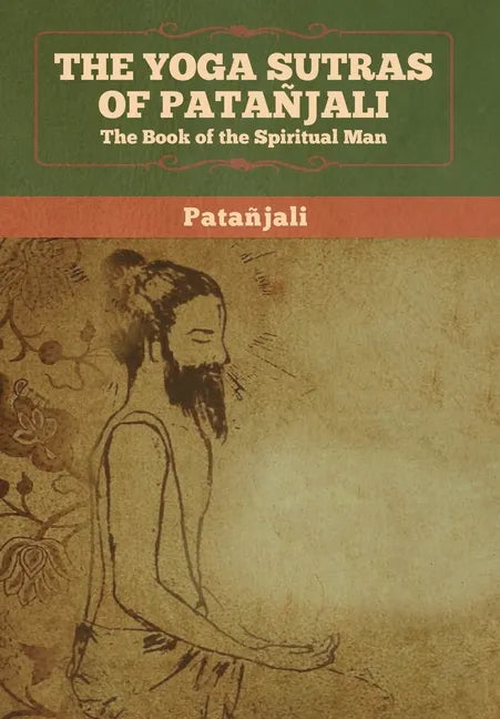 The Yoga Sutras of Patanjali: The Book of the Spiritual Man - Hardcover