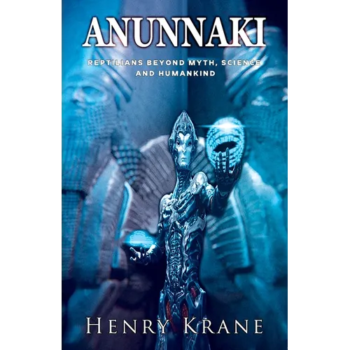 Anunnaki: Reptilians Beyond Myth, Science and Humankind - Paperback