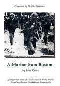 A Marine From Boston: A first person story of a US Marine in World War II - Boot Camp-Samoa-Guadalcanal-Bougainville - Hardcover