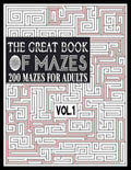 The Great Book of Mazes: 200 Mazes for Adults vol.1: Great way for Relaxing, Stress Relief and having fun. Complex Maze Books Adults. Challengi - Paperback