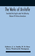 The Works Of Aristotletranslated Into English Under The Editorship (Volume Iv) Historia Animalium - Hardcover