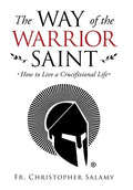 The Way of the Warrior Saint: How to Live a Crucifixional Life - Hardcover