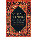 Artisans of Empire: Crafts and Craftspeople Under the Ottomans - Paperback