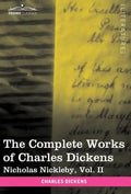The Complete Works of Charles Dickens (in 30 Volumes, Illustrated): Nicholas Nickleby, Vol. II - Hardcover