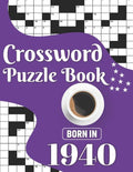 Crossword Puzzle Book: Born In 1940: Challenging 80 Large Print Crossword Puzzles Book With Solutions For Adults Men Women & All Others Puzzl - Paperback