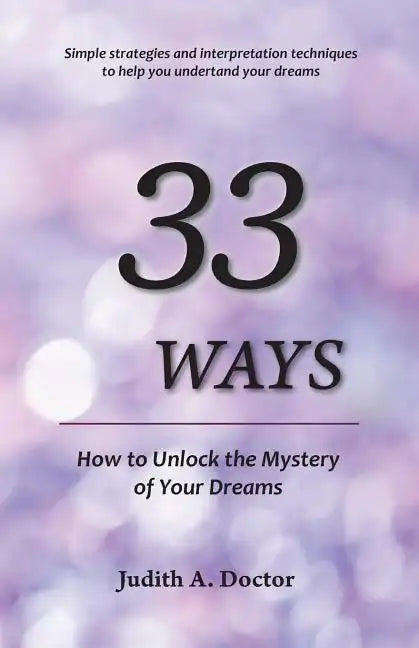 33 Ways: How to Unlock the Mystery of Your Dreams - Paperback