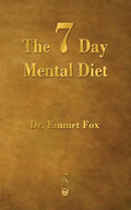 The Seven Day Mental Diet: How to Change Your Life in a Week - Paperback