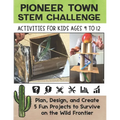 STEM Activities Book The Great Pioneer Town Challenge: Hands-On Projects for Kids Using Science Technology Engineering and Math - Paperback