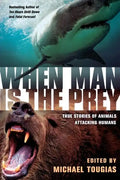 When Man Is the Prey: True Stories of Animals Attacking Humans - Paperback