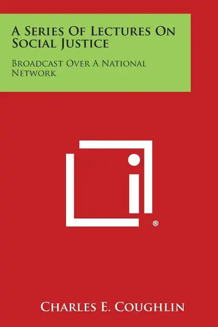 A Series of Lectures on Social Justice: Broadcast Over a National Network - Paperback