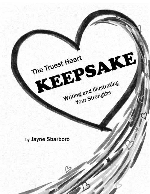 The Truest Heart Keepsake: Writing and Illustrating Your Strengths - Paperback