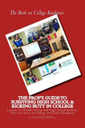 The Book on College Readiness: The Prof's Guide to Surviving High School and Kic - Paperback
