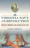 The Virginia Navy in the Revolution: Hampton's Commodore James Barron and His Fleet - Hardcover