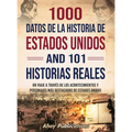 1000 datos de la historia de Estados Unidos y 101 historias reales: Un viaje a través de los acontecimientos y personajes más destacados de Estados Un - Hardcover