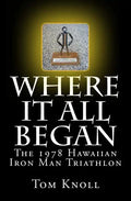 Where It All Began: The 1978 Hawaiian Iron Man Triathlon - Paperback