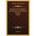 Remarks On The History And Treatment Of Delirium Tremens (1831) - Paperback