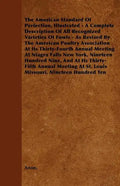 The American Standard of Perfection, Illustrated - A Complete Description of All Recognized Varieties of Fowls - As Revised by the American Poultry as - Paperback