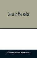 Jesus in the Vedas; or, The testimony of Hindu scriptures in corroboration of the rudiments of Christian doctrine - Paperback