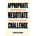 Appropriate, Negotiate, Challenge: Activist Imaginaries and the Politics of Digital Technologies - Paperback
