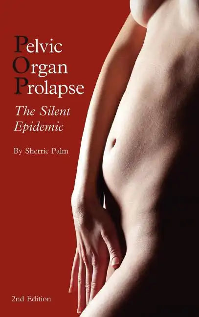 Pelvic Organ Prolapse: The Silent Epidemic - Hardcover