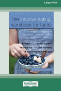 The Intuitive Eating Workbook for Teens: A Non-Diet, Body Positive Approach to Building a Healthy Relationship with Food (16pt Large Print Edition) - Paperback