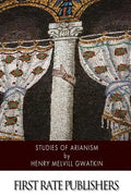 Studies of Arianism: Chiefly Referring to the Character and Chronology of the Reaction Which Followed the Council of Nicaea - Paperback