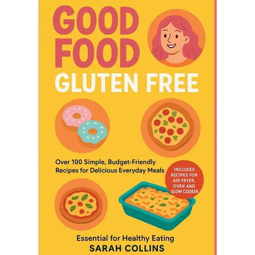 Good Food, Gluten-Free: Over 100 Simple, Budget-Friendly Recipes for Delicious Everyday Meals - Paperback