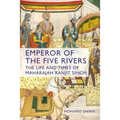 Emperor of the Five Rivers: The Life and Times of Maharajah Ranjit Singh - Paperback