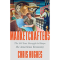 Marketcrafters: The 100-Year Struggle to Shape the American Economy - Hardcover