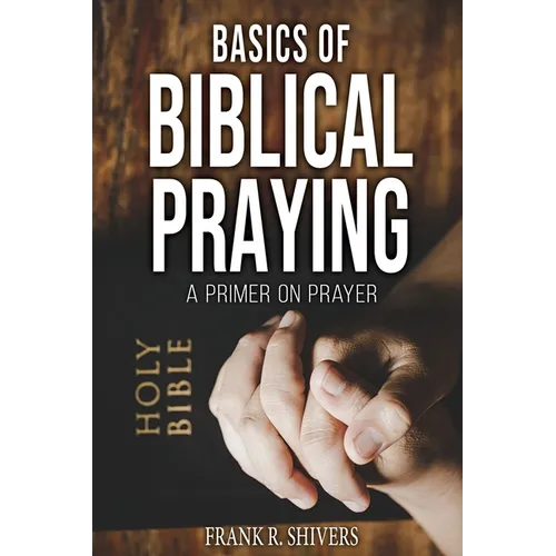 Basics of Biblical Praying - Paperback