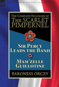 The Complete Escapades of the Scarlet Pimpernel: Volume 6-Sir Percy Leads the Band & Mam'zelle Guillotine - Hardcover