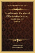 Catechism On The Manual Of Instruction In Army Signaling, Etc. (1889) - Paperback