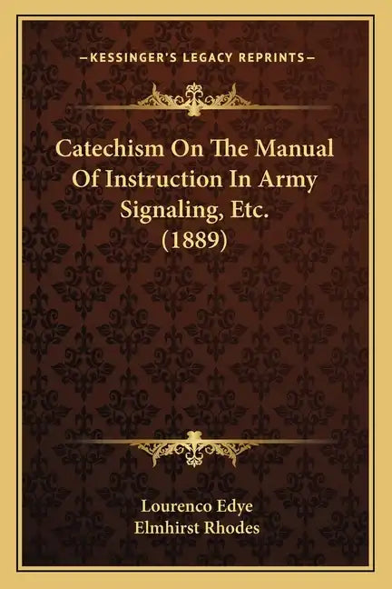 Catechism On The Manual Of Instruction In Army Signaling, Etc. (1889) - Paperback