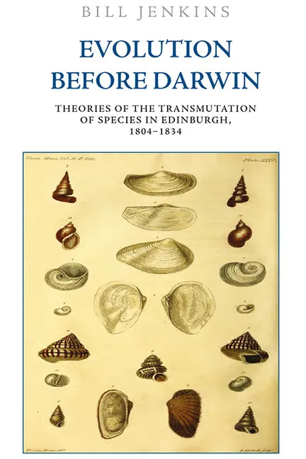 Evolution Before Darwin: Theories of the Transmutation of Species in Edinburgh, 1804-1834 - Paperback