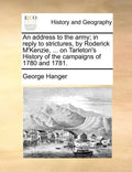 An Address to the Army; In Reply to Strictures, by Roderick M'Kenzie, ... on Tarleton's History of the Campaigns of 1780 and 1781. - Paperback