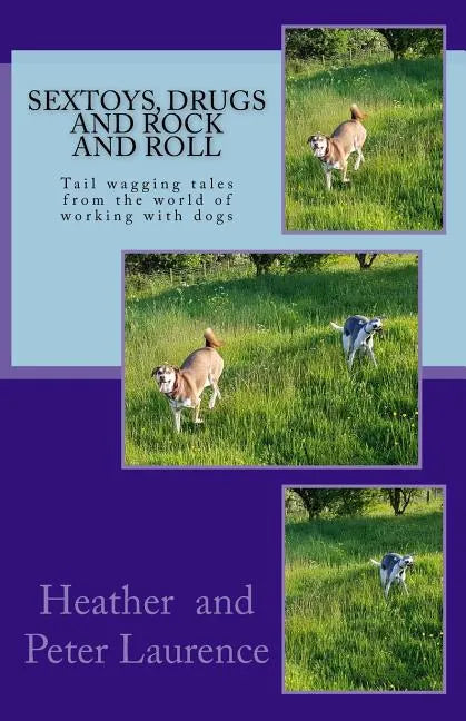 Sextoys Drugs and Rock and Roll: A lighter side of our life working with dogs - Paperback