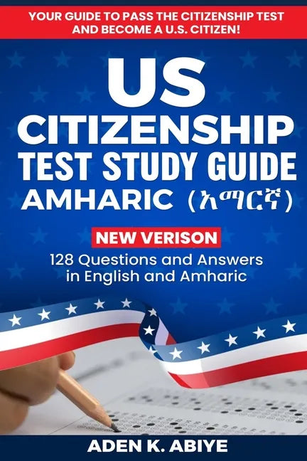 US Citizenship Test Study Guide - English/Amharic: 128 Civics Questions and Answers in English and አማርኛ - Paperback