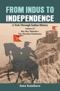 From Indus to Independence: A Trek Through Indian History Volume IX: Har Har Mahadev: The Maratha Dominance - Paperback