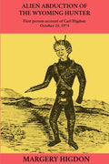Alien Abduction of The Wyoming Hunter: First person story of Carl Higdon, October 25, 1974 - Paperback