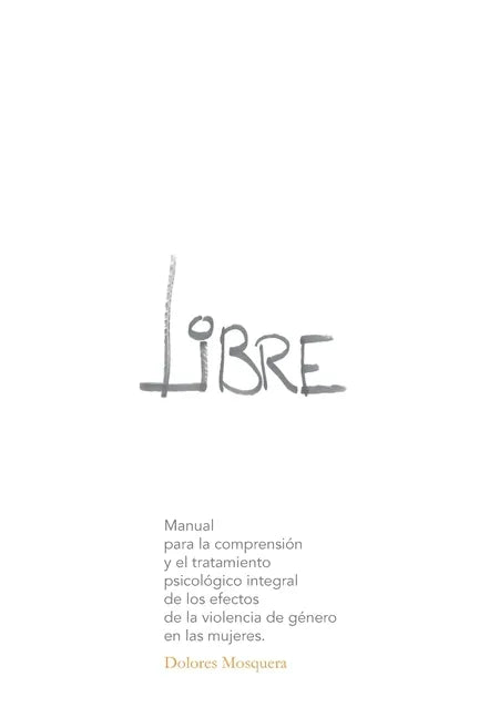 Libre: Manual para la comprensión y el tratamiento psicológico integral de los efectos de la violencia de género en las mujer - Paperback