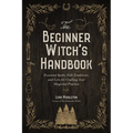 The Beginner Witch's Handbook: Essential Spells, Folk Traditions, and Lore for Crafting Your Magickal Practice - Paperback