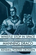Whistle Stop in Space: Further Adventures of Manning Draco, Volume 2 - Paperback