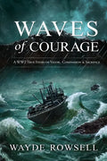 Waves of Courage: A WW2 True Story of Valor, Compassion & Sacrifice - Paperback