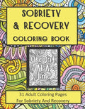 Sobriety and Recovery Coloring Book: 31 Adult Coloring Pages For Sobriety And Recovery (For Men, Women and teens) - Paperback
