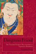 Dangerous Friend: The Teacher-Student Relationship in Vajrayana Buddhism - Paperback