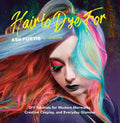 Hair to Dye for: DIY Tutorials for Modern Mermaids, Creative Cosplay, and Everyday Glamour - Hardcover