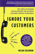 Ignore Your Customers (and They'll Go Away): The Simple Playbook for Delivering the Ultimate Customer Service Experience - Paperback