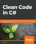Clean Code in C#: Refactor your legacy C# code base and improve application performance by applying best practices - Paperback