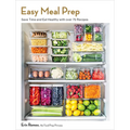 Easy Meal Prep: Save Time and Eat Healthy with Over 75 Recipes - Paperback