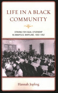 Life in a Black Community: Striving for Equal Citizenship in Annapolis, Maryland, 1902-1952 - Paperback